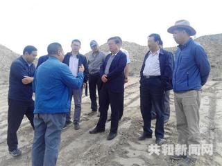 海南州委常委、共和县委书记陈鸿林深入恰卜恰地区督导检查砂石料场整改工作